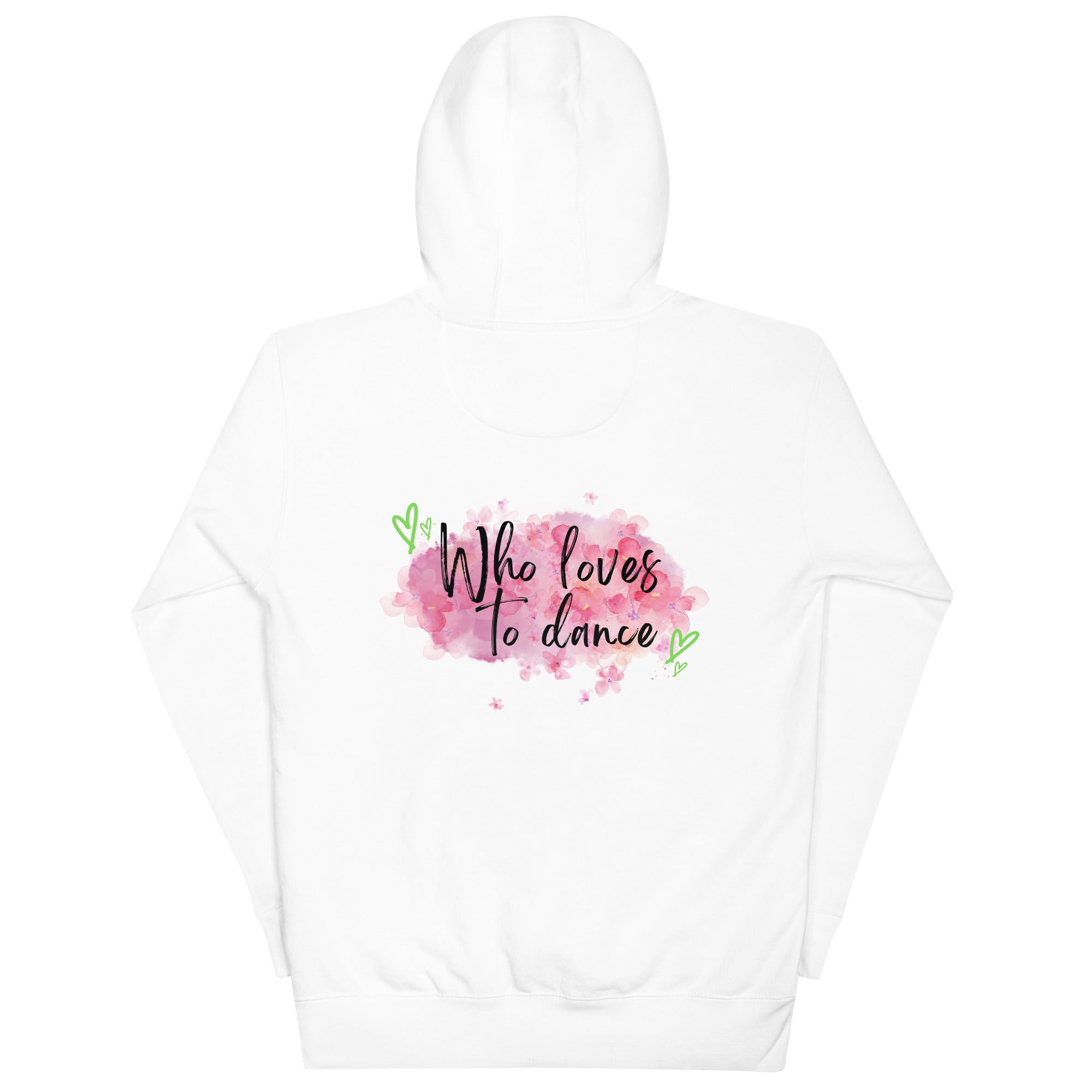 White Hoodie for dancers with three girls dancing and the slogan in the back Who loves to dance